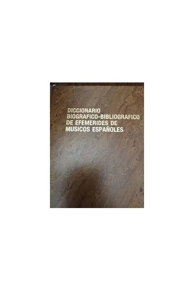 Diccionario biográfico-bibliográfico de efemérides de músicos españoles. Tomo IV.